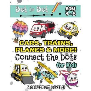 Cars, Trains, Planes & More Connect the Dots for Kids: (Ages 4-8) Dot to Dot Act